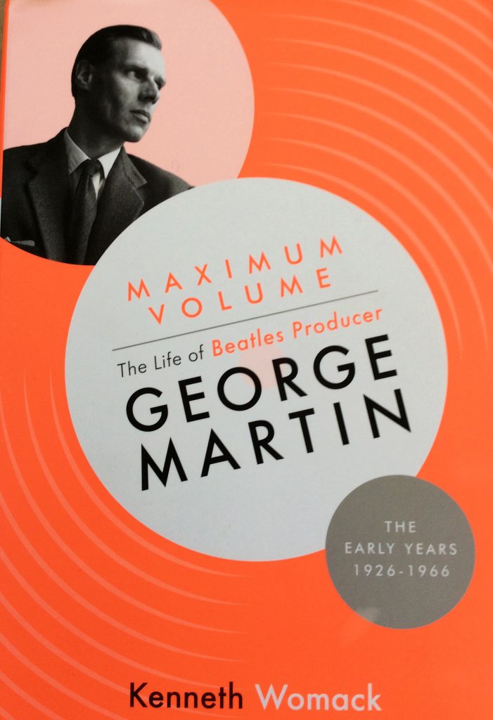 Book Review: Maximum Volume: The Life of Beatles Producer George Martin, the Early Years, 1926-1966 by Kenneth Womack